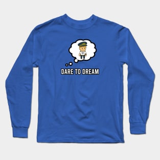 Dare To Dream | Gift Long Sleeve T-Shirt